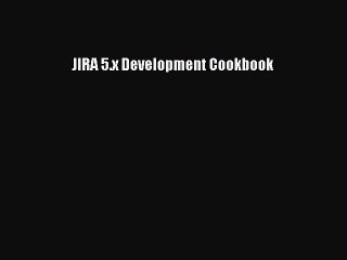 READ book  JIRA 5.x Development Cookbook  Full Ebook Online Free