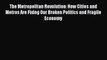 Download now The Metropolitan Revolution: How Cities and Metros Are Fixing Our Broken Politics