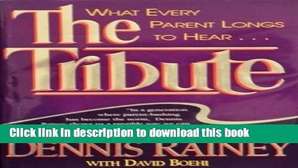 PDF The Tribute: What Every Parent Longs to Hear--  Read Online