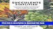 Read Books Succulents Simplified: Growing, Designing, and Crafting with 100 Easy-Care Varieties