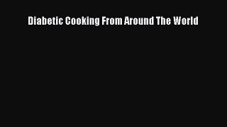 Read Diabetic Cooking From Around The World Ebook Free