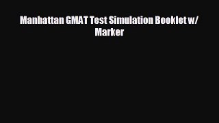 For you Manhattan GMAT Test Simulation Booklet w/ Marker