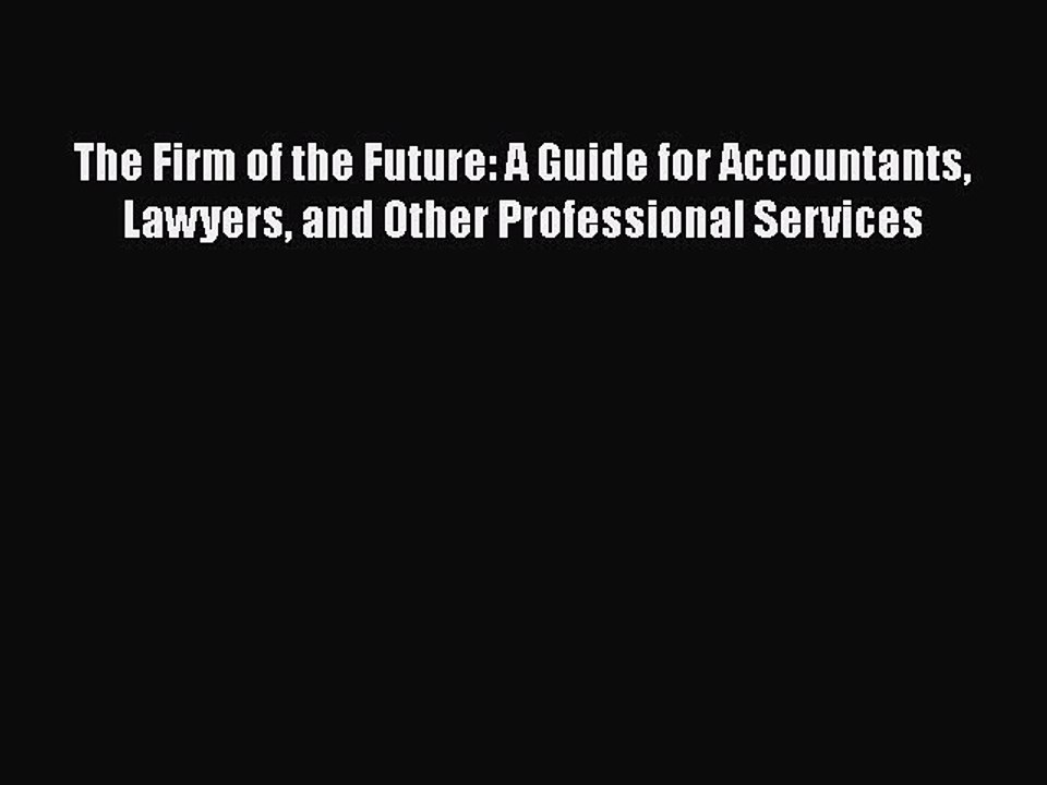 READ book  The Firm of the Future: A Guide for Accountants Lawyers and Other Professional