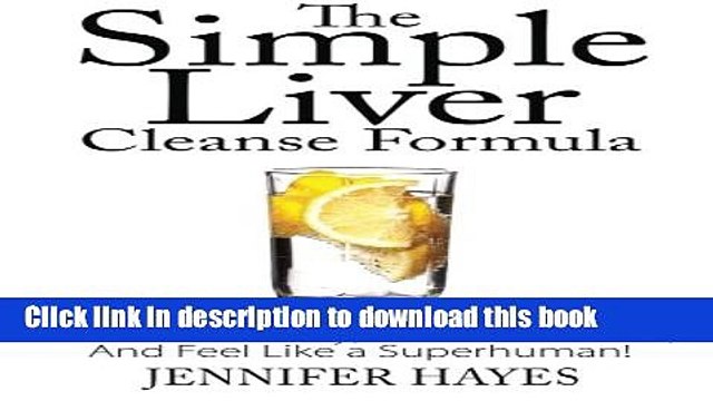 Read The Simple Liver Cleanse Formula: Detox Your Body, Eliminate Toxins, And Feel Like a