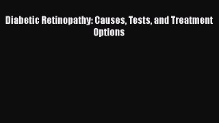 Read Diabetic Retinopathy: Causes Tests and Treatment Options Ebook Free