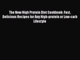 Read The New High Protein Diet Cookbook: Fast Delicious Recipes for Any High-protein or Low-carb