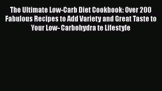 Read The Ultimate Low-Carb Diet Cookbook: Over 200 Fabulous Recipes to Add Variety and Great