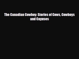 EBOOK ONLINE The Canadian Cowboy: Stories of Cows Cowboys and Cayuses#  DOWNLOAD ONLINE