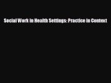 there is Social Work in Health Settings: Practice in Context