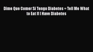 Read Dime Que Comer Si Tengo Diabetes = Tell Me What to Eat If I Have Diabetes Ebook Online