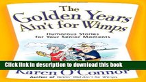 Download The Golden Years Ain t For Wimps: Humorous Stories For Your Senior Moments  EBook