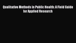 different  Qualitative Methods in Public Health: A Field Guide for Applied Research
