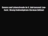 Read Genuss und Lebensfreude im 3. Jahrtausend: Low-Carb | Wenig Kohlenhydrate (German Edition)