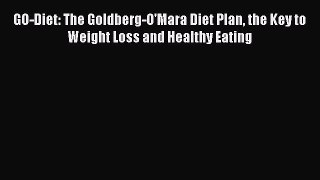 Download GO-Diet: The Goldberg-O'Mara Diet Plan the Key to Weight Loss and Healthy Eating PDF
