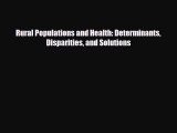 complete Rural Populations and Health: Determinants Disparities and Solutions