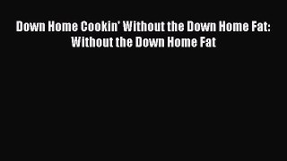 Read Down Home Cookin' Without the Down Home Fat: Without the Down Home Fat Ebook Free