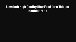 Download Low Carb High Quality Diet: Food for a Thinner Healthier Life Ebook Online
