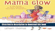 Read Mama Glow: A Hip Guide to Your Fabulous Abundant Pregnancy  Ebook Free