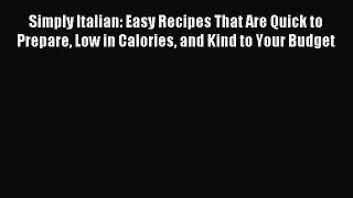 Read Simply Italian: Easy Recipes That Are Quick to Prepare Low in Calories and Kind to Your