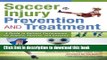Read Soccer Injury Prevention and Treatment: A Guide to Optimal Performance for Players, Parents,