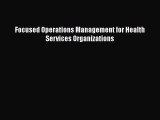 complete Focused Operations Management for Health Services Organizations