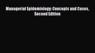 complete Managerial Epidemiology: Concepts and Cases Second Edition