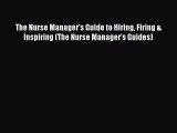 behold The Nurse Manager's Guide to Hiring Firing & Inspiring (The Nurse Manager's Guides)