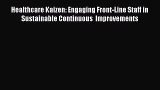 there is Healthcare Kaizen: Engaging Front-Line Staff in Sustainable Continuous  Improvements