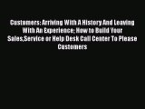 READ book  Customers: Arriving With A History And Leaving With An Experience How to Build