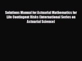 Popular book Solutions Manual for Actuarial Mathematics for Life Contingent Risks (International