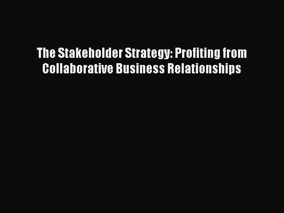 READ book  The Stakeholder Strategy: Profiting from Collaborative Business Relationships