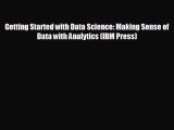Read hereGetting Started with Data Science: Making Sense of Data with Analytics (IBM Press)