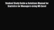 Enjoyed read Student Study Guide & Solutions Manual for Statistics for Managers using MS Excel