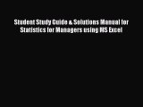 Enjoyed read Student Study Guide & Solutions Manual for Statistics for Managers using MS Excel