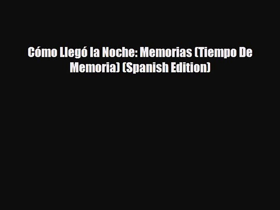 EBOOK ONLINE Cómo Llegó la Noche: Memorias (Tiempo De Memoria) (Spanish Edition)# READ ONLINE