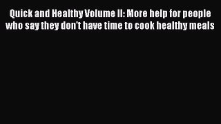 Download Quick and Healthy Volume II: More help for people who say they don't have time to