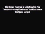 FREE DOWNLOAD The Human Tradition in Latin America: The Twentieth Century (The Human Tradition