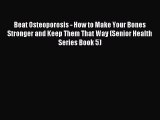 Read Beat Osteoporosis - How to Make Your Bones Stronger and Keep Them That Way (Senior Health