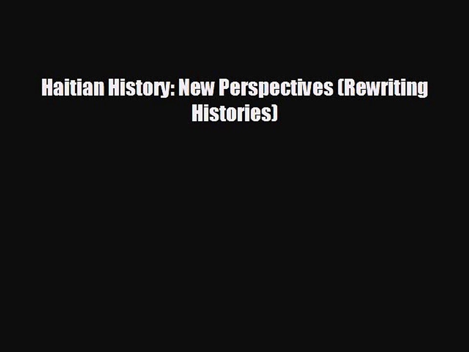 FREE PDF Haitian History: New Perspectives (Rewriting Histories)#  BOOK ONLINE