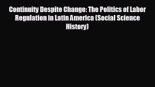 READ book Continuity Despite Change: The Politics of Labor Regulation in Latin America (Social