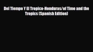 EBOOK ONLINE Del Tiempo Y El Tropico-Honduras/of Time and the Tropics (Spanish Edition)  FREE