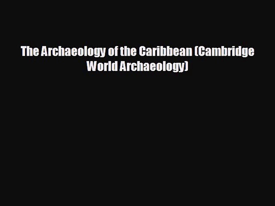 Free [PDF] Downlaod The Archaeology of the Caribbean (Cambridge World Archaeology)#  FREE