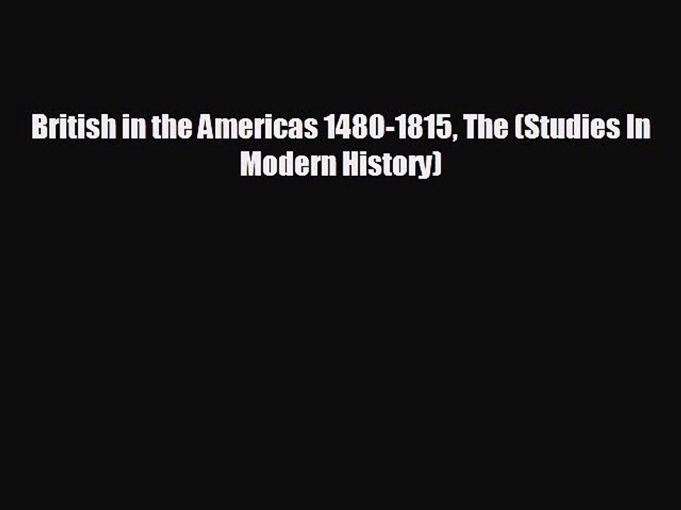EBOOK ONLINE British in the Americas 1480-1815 The (Studies In Modern History)#  BOOK ONLINE