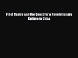 Free [PDF] Downlaod Fidel Castro and the Quest for a Revolutionary Culture in Cuba READ ONLINE