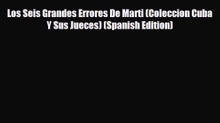 READ book Los Seis Grandes Errores De Marti (Coleccion Cuba Y Sus Jueces) (Spanish Edition)
