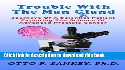 Download Video: Read Trouble With The Man Gland: Journeys Of a Scientist Patient Exploring The Science of Advanced