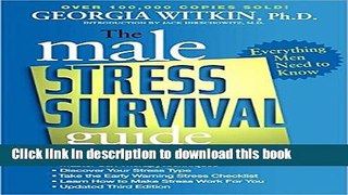 Download The Male Stress Survival Guide, Third Edition: Everything Men Need to Know (Dr. Georgia