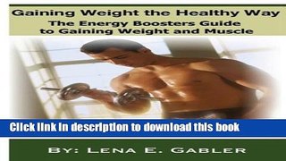 Download Gaining Weight the Healthy Way: How to Gain Weight Safely and Effectively! PDF Online
