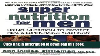 Read Super Nutrition for Men: Using Nutrition to Protect, Heal, and Supercharge Your Body Ebook Free