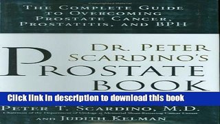 Read Dr. Peter Scardino s Prostate Book: The Complete Guide to Overcoming Prostate Cancer,